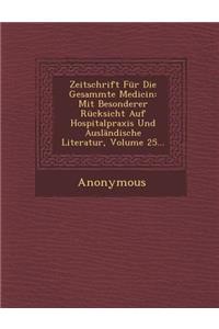 Zeitschrift Fur Die Gesammte Medicin: Mit Besonderer Rucksicht Auf Hospitalpraxis Und Auslandische Literatur, Volume 25...