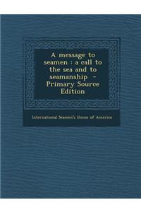 Message to Seamen: A Call to the Sea and to Seamanship
