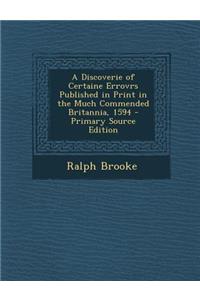 A Discoverie of Certaine Errovrs Published in Print in the Much Commended Britannia, 1594