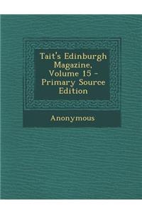 Tait's Edinburgh Magazine, Volume 15
