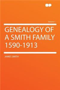 Genealogy of a Smith Family 1590-1913 Volume 1