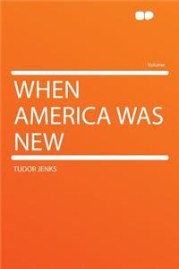 When America Was New