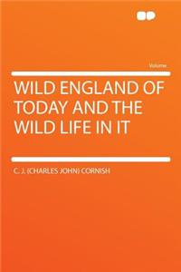 Wild England of Today and the Wild Life in It