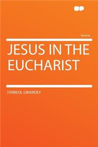 Jesus in the Eucharist