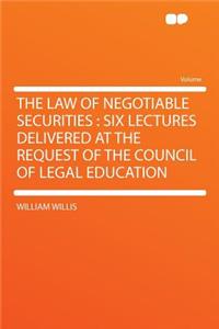 The Law of Negotiable Securities: Six Lectures Delivered at the Request of the Council of Legal Education