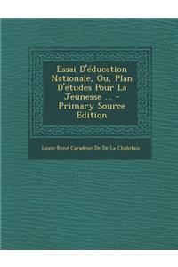 Essai D'Education Nationale, Ou, Plan D'Etudes Pour La Jeunesse ... - Primary Source Edition