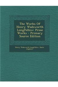 The Works of Henry Wadsworth Longfellow: Prose Works - Primary Source Edition: Prose Works - Primary Source Edition