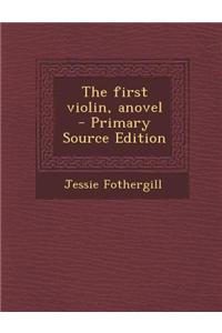 The First Violin, Anovel - Primary Source Edition