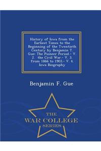 History of Iowa from the Earliest Times to the Beginning of the Twentieth Century by Benjamin T. Gue