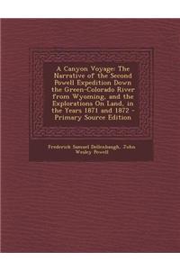 A Canyon Voyage: The Narrative of the Second Powell Expedition Down the Green-Colorado River from Wyoming, and the Explorations on Land