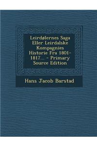 Leirdolernes Saga Eller Leirdalske Kompagnies Historie Fra 1801-1817...