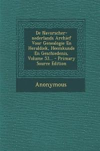 De Navorscher-nederlands Archief Voor Genealogie En Heraldiek, Heemkunde En Geschiedenis, Volume 53...