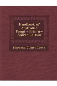 Handbook of Australian Fungi - Primary Source Edition