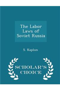 The Labor Laws of Soviet Russia - Scholar's Choice Edition