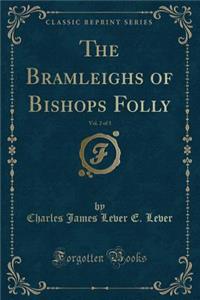 The Bramleighs of Bishops Folly, Vol. 2 of 3 (Classic Reprint)
