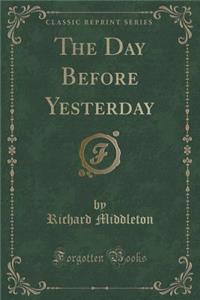 The Day Before Yesterday (Classic Reprint)