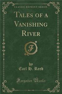 Tales of a Vanishing River (Classic Reprint)