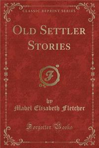 Old Settler Stories (Classic Reprint)