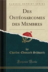 Des Ostï¿½osarcomes Des Membres (Classic Reprint)