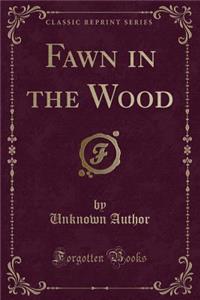 Fawn in the Wood (Classic Reprint)