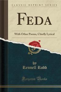 Feda: With Other Poems, Chiefly Lyrical (Classic Reprint)