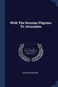 With The Russian Pilgrims To Jerusalem