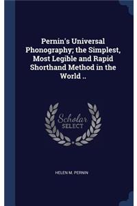 Pernin's Universal Phonography; the Simplest, Most Legible and Rapid Shorthand Method in the World ..