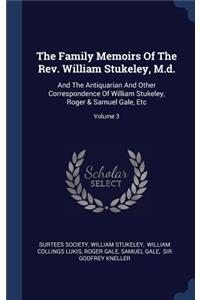 The Family Memoirs Of The Rev. William Stukeley, M.d.
