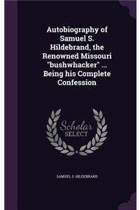 Autobiography of Samuel S. Hildebrand, the Renowned Missouri bushwhacker ... Being his Complete Confession