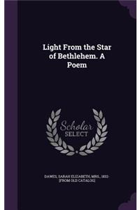 Light From the Star of Bethlehem. A Poem