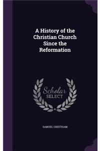 A History of the Christian Church Since the Reformation