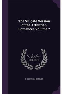 The Vulgate Version of the Arthurian Romances Volume 7