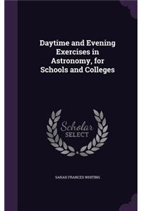 Daytime and Evening Exercises in Astronomy, for Schools and Colleges