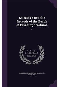 Extracts From the Records of the Burgh of Edinburgh Volume 1