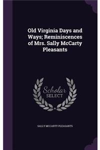 Old Virginia Days and Ways; Reminiscences of Mrs. Sally McCarty Pleasants