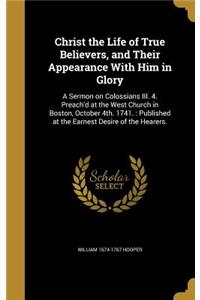 Christ the Life of True Believers, and Their Appearance With Him in Glory