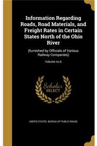 Information Regarding Roads, Road Materials, and Freight Rates in Certain States North of the Ohio River