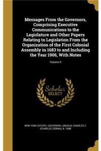 Messages From the Governors, Comprising Executive Communications to the Legislature and Other Papers Relating to Legislation From the Organization of the First Colonial Assembly in 1683 to and Including the Year 1906, With Notes; Volume 9