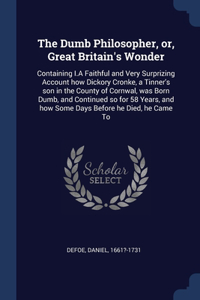The Dumb Philosopher, or, Great Britain's Wonder
