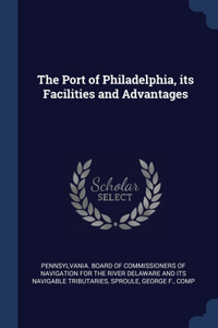 Port of Philadelphia, its Facilities and Advantages