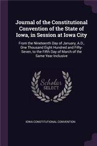 Journal of the Constitutional Convention of the State of Iowa, in Session at Iowa City