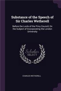 Substance of the Speech of Sir Charles Wetherell
