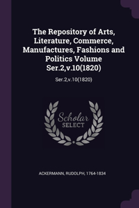 Repository of Arts, Literature, Commerce, Manufactures, Fashions and Politics Volume Ser.2, v.10(1820)