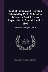 List of Fishes and Reptiles Obtained by Field Columbian Museum East African Expedition to Somali-land in 1896