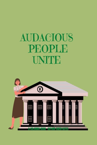 Audacious People Unite