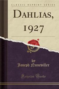 Dahlias, 1927 (Classic Reprint)
