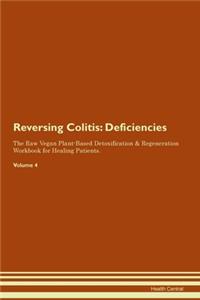 Reversing Colitis: Deficiencies The Raw Vegan Plant-Based Detoxification & Regeneration Workbook for Healing Patients. Volume 4