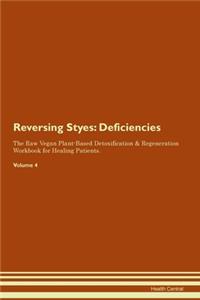 Reversing Styes: Deficiencies The Raw Vegan Plant-Based Detoxification & Regeneration Workbook for Healing Patients. Volume 4