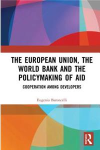 The European Union, the World Bank and the Policymaking of Aid