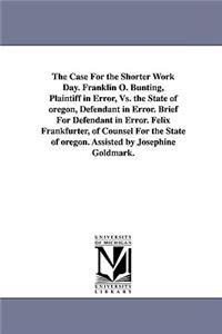 Case for the Shorter Work Day. Franklin O. Bunting, Plaintiff in Error, vs. the State of Oregon, Defendant in Error. Brief for Defendant in Error.